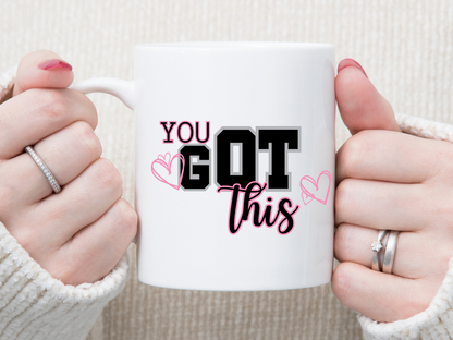 You Got This 11 oz Mug 2Face Graphics