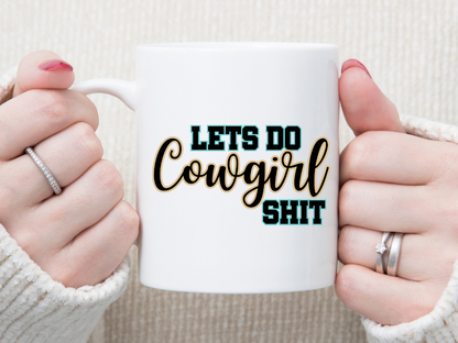 Let's Do COWGIRL Shit 11 oz Mug 2Face Graphics