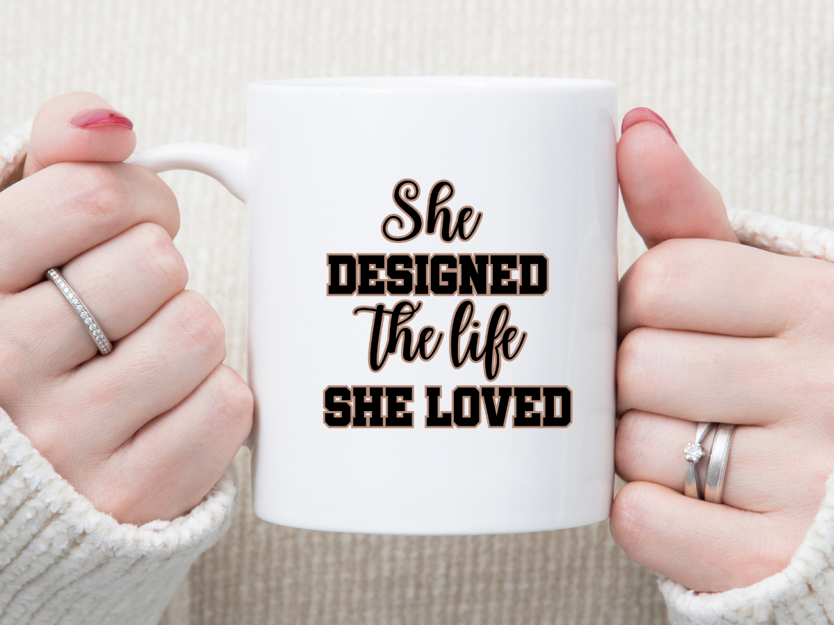 She Designed the Life She Loved 11 oz Mug 2Face Graphics