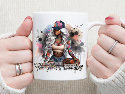 Don't be quick to explain yourself 11 oz Mug 2Face Graphics