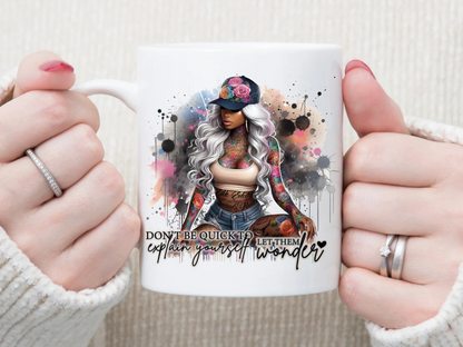 Don't be quick to explain yourself 11 oz Mug 2Face Graphics