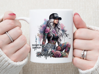 don't be quick to explain yourself let them wonder 11 oz Mug 2Face Graphics