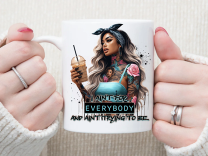 I aint for everybody 11 oz Mug 2Face Graphics