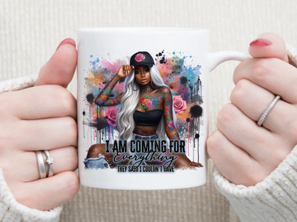 i am coming for everything they said i can 11 oz Mug 2Face Graphics