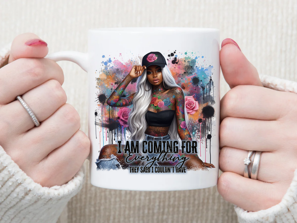 i am coming for everything they said i can 11 oz Mug 2Face Graphics