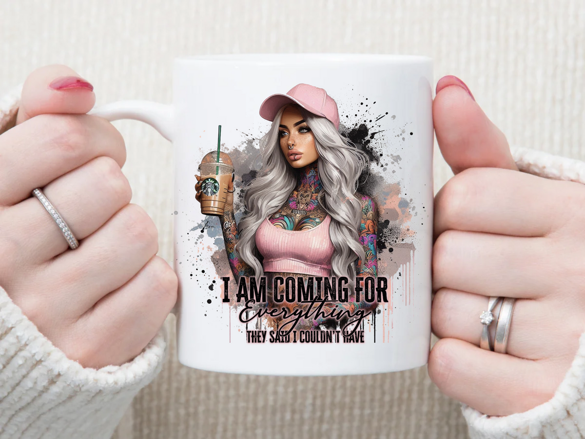 i am coming for everything they said i couldn't have pink version 11 oz Mug 2Face Graphics
