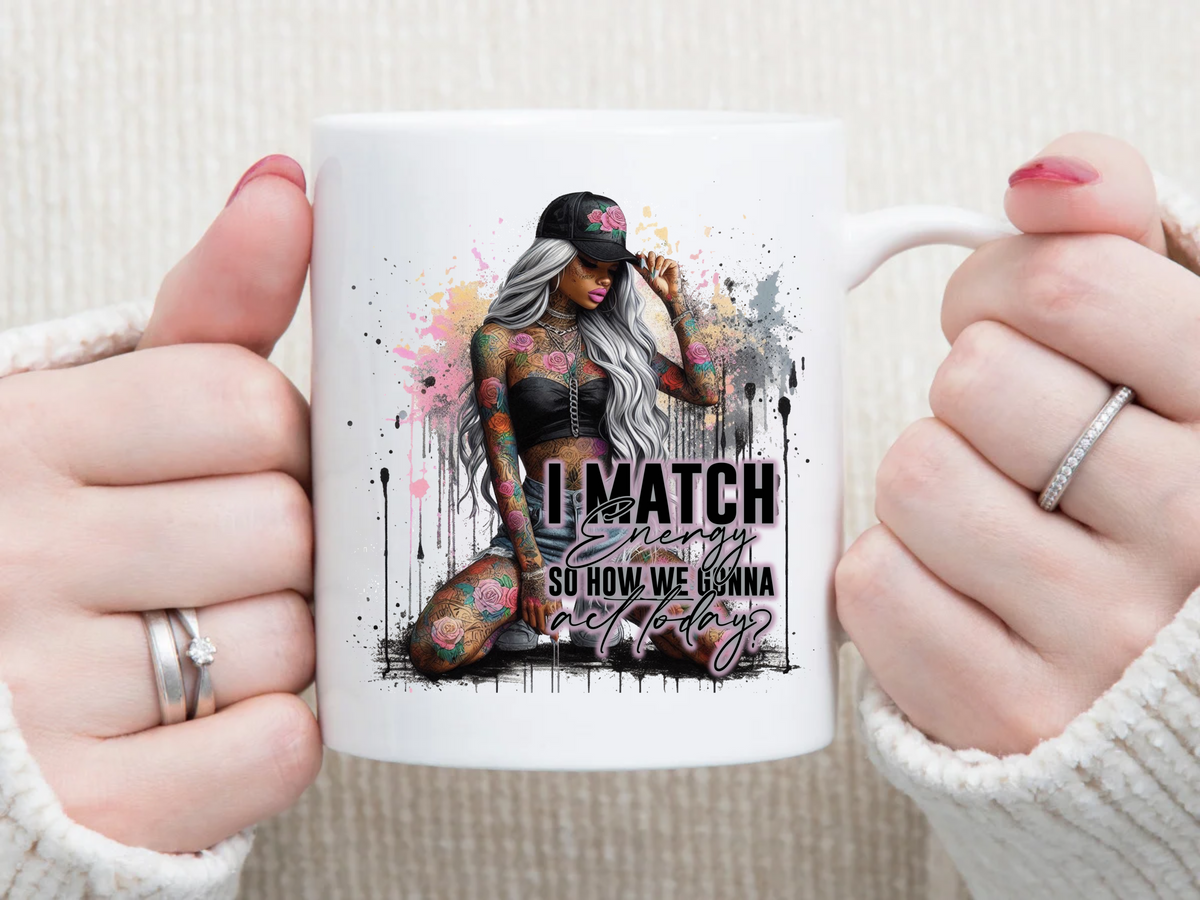 i match energy, so how are we acting today 11 oz Mug 2Face Graphics