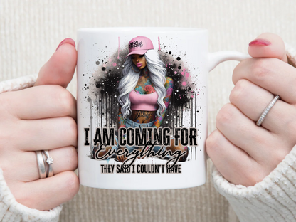 i am coming for everything THEY SAID I COULDNT HAVE 11 oz Mug 2Face Graphics