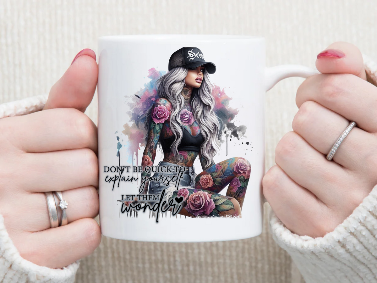don't be quick to explain yourself let them wonder 11 oz Mug 2Face Graphics