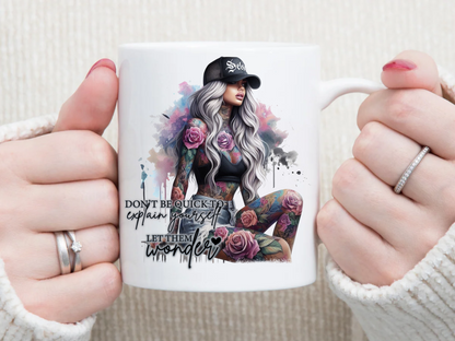don't be quick to explain yourself let them wonder 11 oz Mug 2Face Graphics